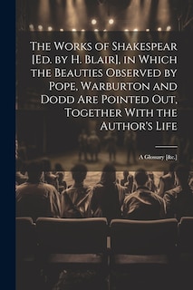 Couverture_The Works of Shakespear [Ed. by H. Blair], in Which the Beauties Observed by Pope, Warburton and Dodd Are Pointed Out, Together With the Author's Life