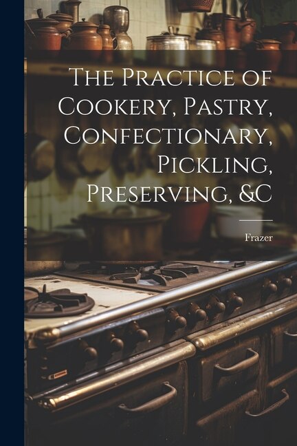 Couverture_The Practice of Cookery, Pastry, Confectionary, Pickling, Preserving, &c