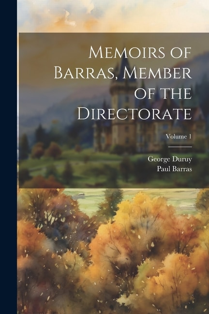 Memoirs of Barras, Member of the Directorate; Volume 1