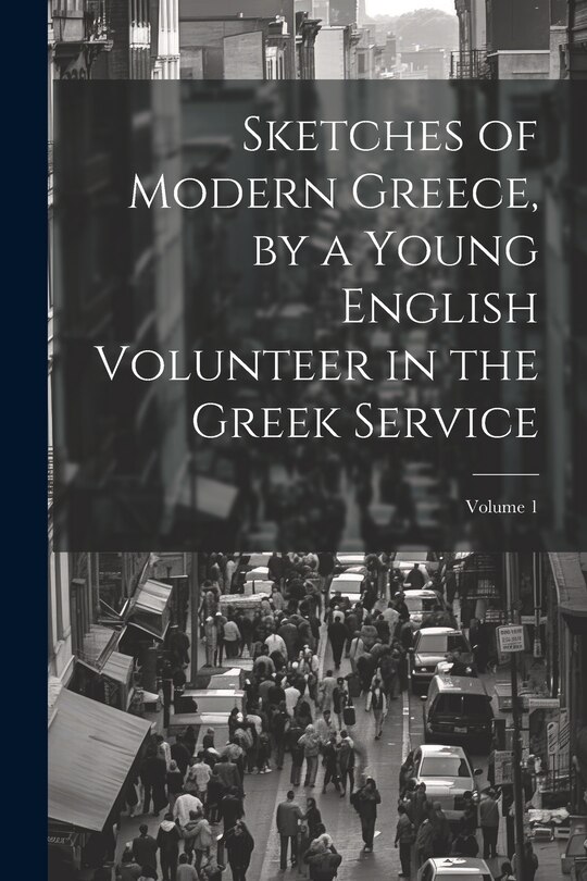 Front cover_Sketches of Modern Greece, by a Young English Volunteer in the Greek Service; Volume 1