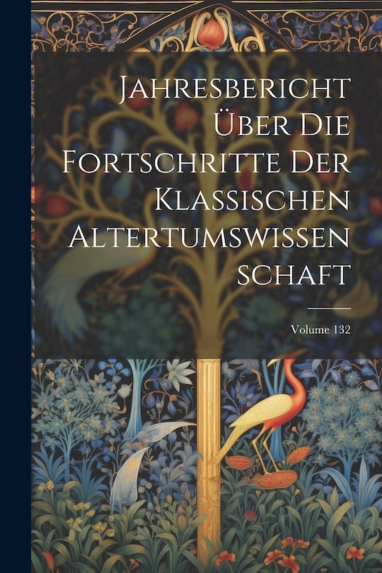 Couverture_Jahresbericht Über Die Fortschritte Der Klassischen Altertumswissenschaft; Volume 132