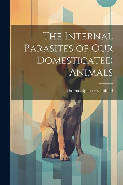Front cover_The Internal Parasites of Our Domesticated Animals