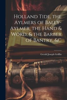 Couverture_Holland Tide, the Aylmers of Bally-Aylmer, the Hand & Word, & the Barber of Bantry, &c