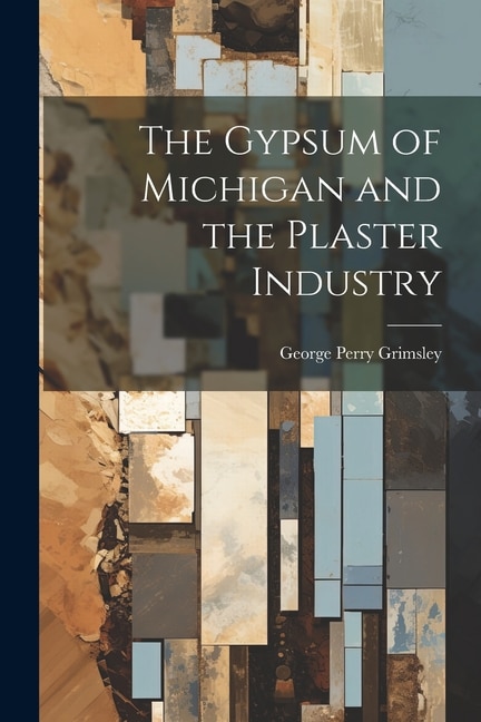 Front cover_The Gypsum of Michigan and the Plaster Industry