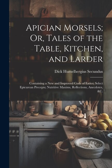 Couverture_Apician Morsels; Or, Tales of the Table, Kitchen, and Larder
