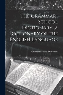 Front cover_The Grammar-School Dictionary, a Dictionary of the English Language