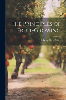 The Principles of Fruit-Growing