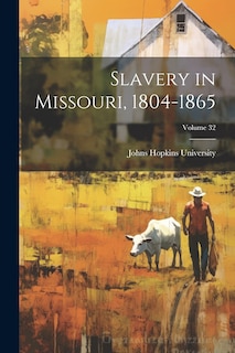 Front cover_Slavery in Missouri, 1804-1865; Volume 32