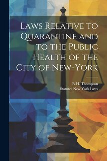 Front cover_Laws Relative to Quarantine and to the Public Health of the City of New-York
