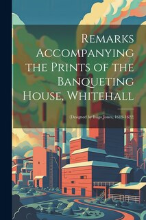 Couverture_Remarks Accompanying the Prints of the Banqueting House, Whitehall