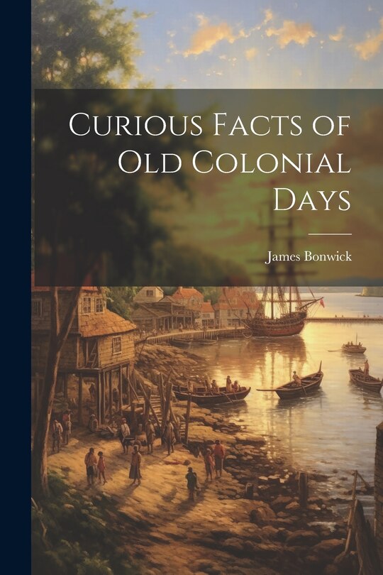 Front cover_Curious Facts of Old Colonial Days