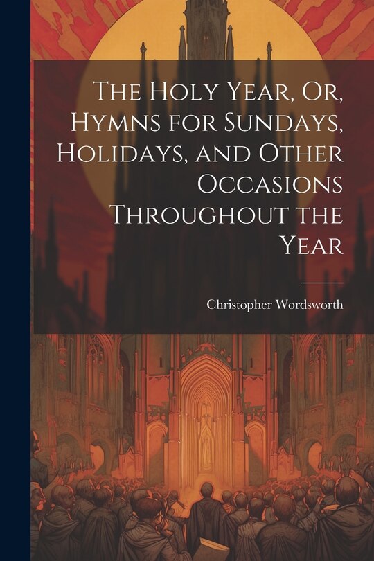Couverture_The Holy Year, Or, Hymns for Sundays, Holidays, and Other Occasions Throughout the Year