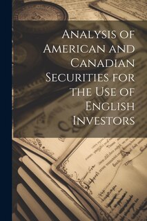 Front cover_Analysis of American and Canadian Securities for the Use of English Investors