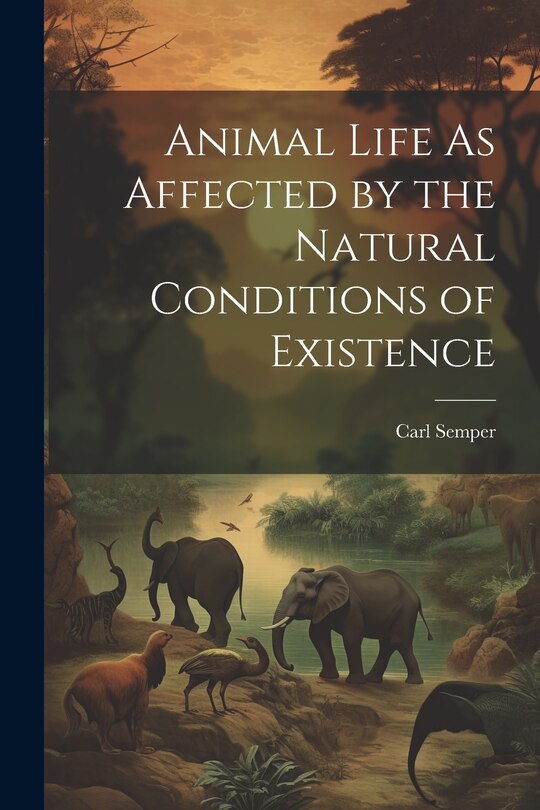 Couverture_Animal Life As Affected by the Natural Conditions of Existence