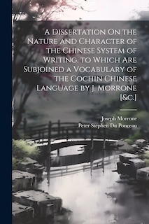 Front cover_A Dissertation On the Nature and Character of the Chinese System of Writing. to Which Are Subjoined a Vocabulary of the Cochin Chinese Language by J. Morrone [&c.]