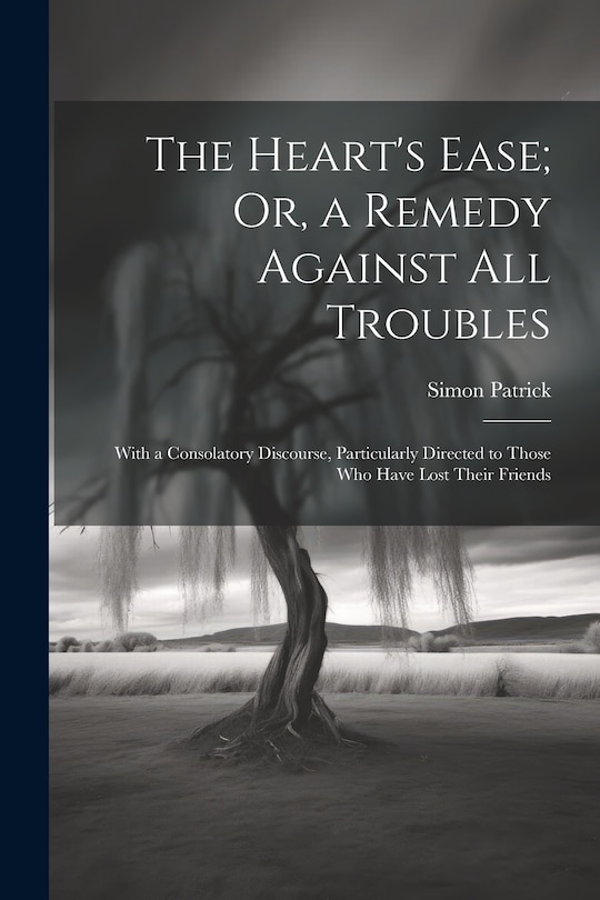 Front cover_The Heart's Ease; Or, a Remedy Against All Troubles
