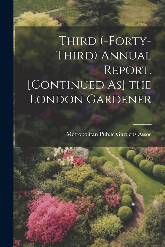 Couverture_Third (-Forty-Third) Annual Report. [Continued As] the London Gardener