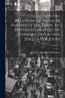 Front cover_Collection Des Relations De Voyages Par Mer Et Par Terre, En Différentes Parties De L'afrique Depuis 1400 Jusqu'à Nos Jours; Volume 7
