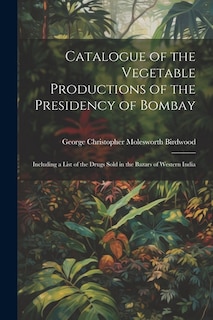 Front cover_Catalogue of the Vegetable Productions of the Presidency of Bombay