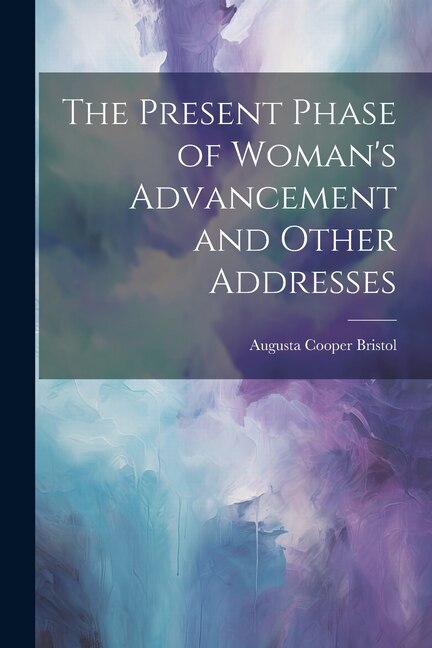 Front cover_The Present Phase of Woman's Advancement and Other Addresses