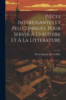 Couverture_Pièces Intéressantes Et Peu Connues, Pour Servir À L'histoire Et À La Littérature