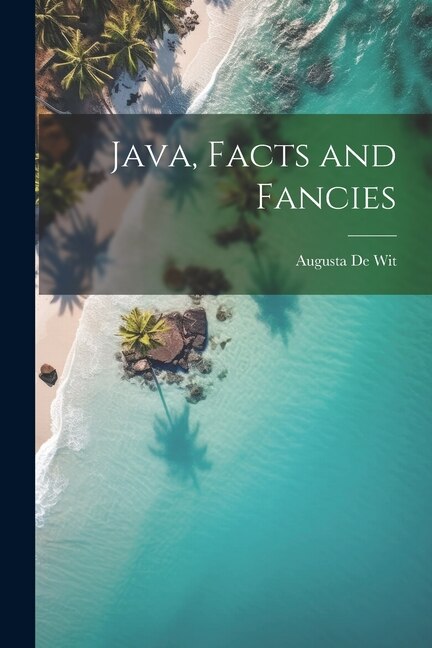 Front cover_Java, Facts and Fancies