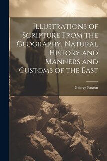 Couverture_Illustrations of Scripture From the Geography, Natural History and Manners and Customs of the East