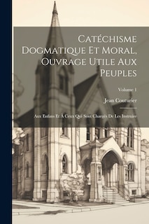 Couverture_Catéchisme Dogmatique Et Moral, Ouvrage Utile Aux Peuples