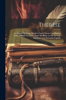 Couverture_Thérèse; La Maison Du Vent; Histoires Vraies; Encore Une Histoire Vraie; Offland; Les Trois Chants Du Bossu; La Fin De L'air; Angélique; Une Exécution Capitale