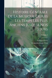 Front cover_Histoire Générale De La Musique Depuis Les Temps Les Plus Anciens Jusqu'à Nos Jours; Volume 3
