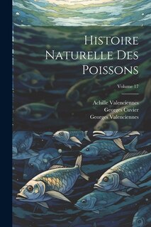 Couverture_Histoire Naturelle Des Poissons; Volume 17