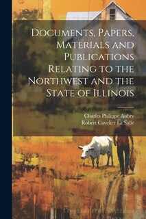 Front cover_Documents, Papers, Materials and Publications Relating to the Northwest and the State of Illinois