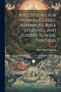 Front cover_Bible Studies for Normal Classes, Assemblies, Bible Students, and Sunday-School Teachers