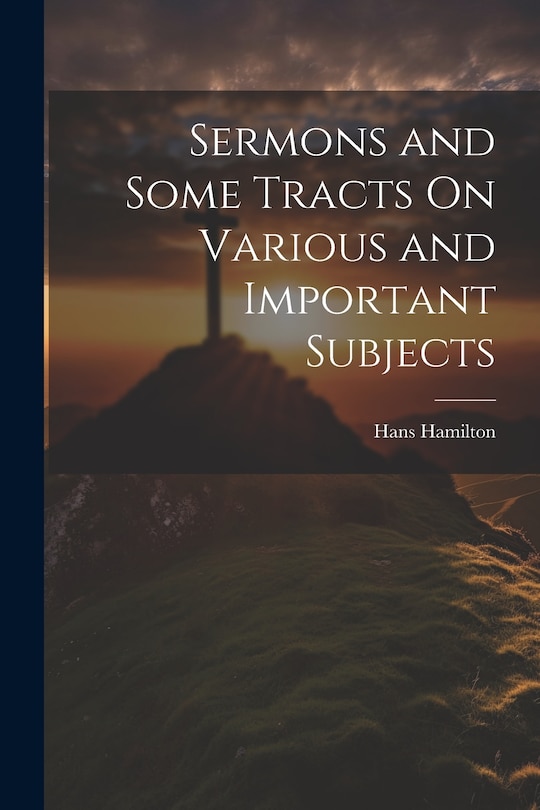 Front cover_Sermons and Some Tracts On Various and Important Subjects