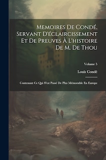 Couverture_Memoires De Condé, Servant D'éclaircissement Et De Preuves À L'histoire De M. De Thou