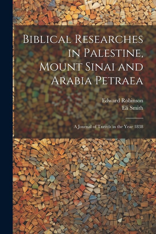 Front cover_Biblical Researches in Palestine, Mount Sinai and Arabia Petraea