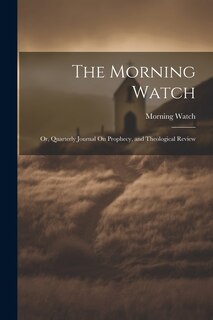 Couverture_The Morning Watch; Or, Quarterly Journal On Prophecy, and Theological Review