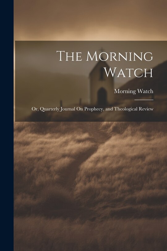 Couverture_The Morning Watch; Or, Quarterly Journal On Prophecy, and Theological Review