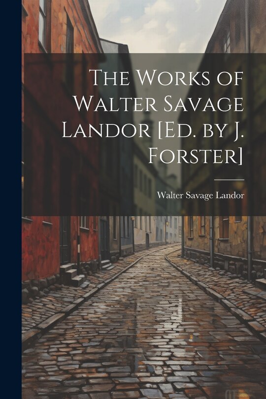 Couverture_The Works of Walter Savage Landor [Ed. by J. Forster]