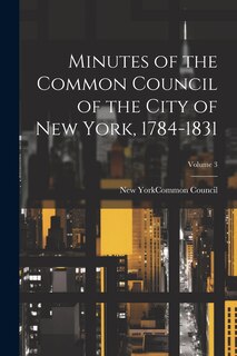 Front cover_Minutes of the Common Council of the City of New York, 1784-1831; Volume 3