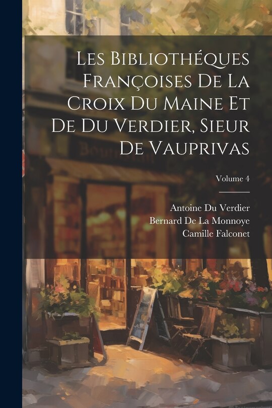 Front cover_Les Bibliothéques Françoises De La Croix Du Maine Et De Du Verdier, Sieur De Vauprivas; Volume 4