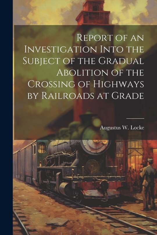 Couverture_Report of an Investigation Into the Subject of the Gradual Abolition of the Crossing of Highways by Railroads at Grade