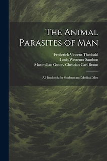 The Animal Parasites of Man: A Handbook for Students and Medical Men