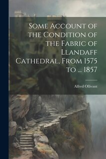 Front cover_Some Account of the Condition of the Fabric of Llandaff Cathedral, From 1575 to ... 1857