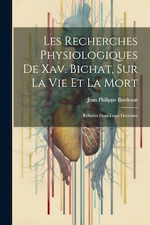 Couverture_Les Recherches Physiologiques De Xav. Bichat, Sur La Vie Et La Mort