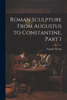 Front cover_Roman Sculpture From Augustus to Constantine, Part 1