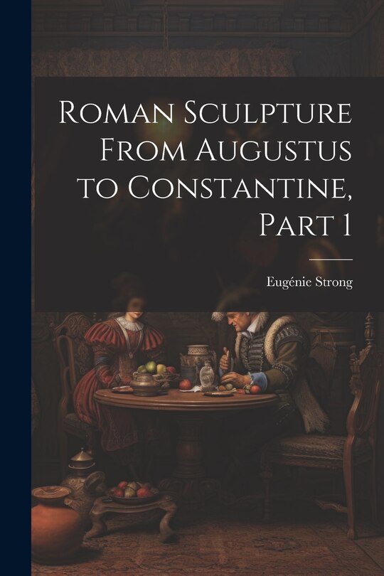 Front cover_Roman Sculpture From Augustus to Constantine, Part 1