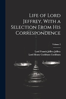 Couverture_Life of Lord Jeffrey, With a Selection From His Correspondence; Volume 2