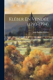 Kléber En Vendée (1793-1794)