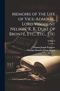 Front cover_Memoirs of the Life of Vice-Admiral, Lord Viscount Nelson, K. B., Duke of Bronté, Etc., Etc., Etc; Volume 2